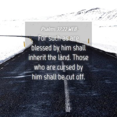 Picture 04 - Psalms 37:22 WEB - For such as are blessed by him shall inherit the - Bible Verse Picture