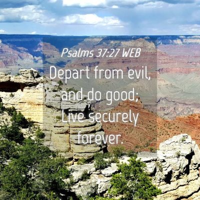 Picture 04 - Psalms 37:27 WEB - Depart from evil, and do good; Live securely - Bible Verse Picture