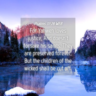 Picture 04 - Psalms 37:28 WEB - For Yahweh loves justice, And doesn't forsake his - Bible Verse Picture