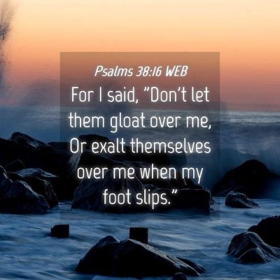Picture 04 - Psalms 38:16 WEB - For I said, 