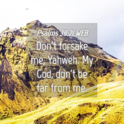 Picture 04 - Psalms 38:21 WEB - Don't forsake me, Yahweh. My God, don't be far - Bible Verse Picture