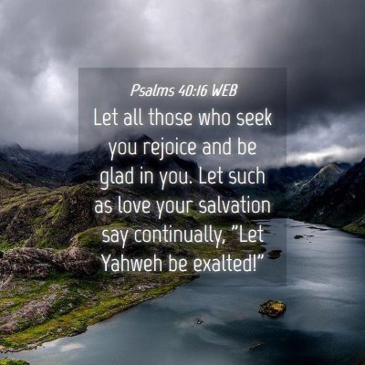 Picture 04 - Psalms 40:16 WEB - Let all those who seek you rejoice and be glad in - Bible Verse Picture
