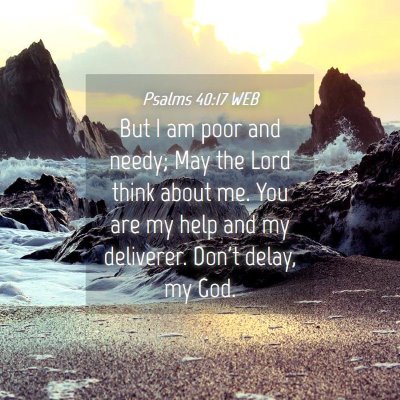Picture 04 - Psalms 40:17 WEB - But I am poor and needy; May the Lord think about - Bible Verse Picture