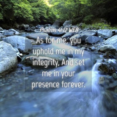 Picture 04 - Psalms 41:12 WEB - As for me, you uphold me in my integrity, And set - Bible Verse Picture
