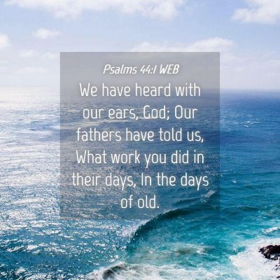 Picture 04 - Psalms 44:1 WEB - We have heard with our ears, God; Our fathers - Bible Verse Picture