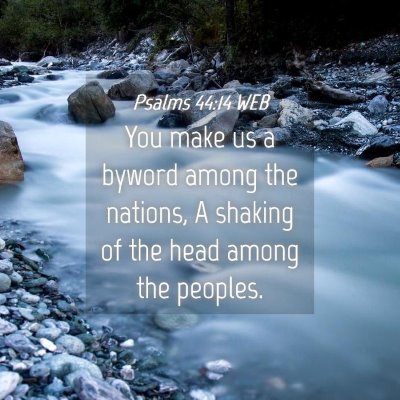 Picture 04 - Psalms 44:14 WEB - You make us a byword among the nations, A shaking - Bible Verse Picture