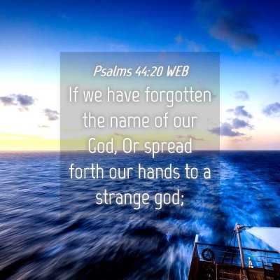 Picture 04 - Psalms 44:20 WEB - If we have forgotten the name of our God, Or - Bible Verse Picture