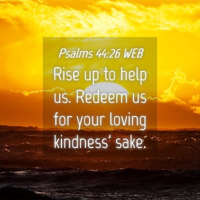 Picture 04 - Psalms 44:26 WEB - Rise up to help us. Redeem us for your loving - Bible Verse Picture