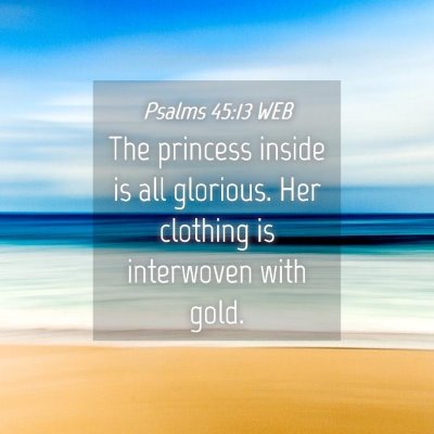 Picture 04 - Psalms 45:13 WEB - The princess inside is all glorious. Her clothing - Bible Verse Picture