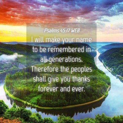 Picture 04 - Psalms 45:17 WEB - I will make your name to be remembered in all - Bible Verse Picture