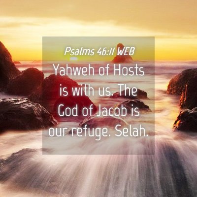 Picture 04 - Psalms 46:11 WEB - Yahweh of Hosts is with us. The God of Jacob is - Bible Verse Picture
