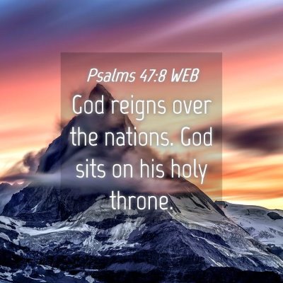 Picture 04 - Psalms 47:8 WEB - God reigns over the nations. God sits on his holy - Bible Verse Picture