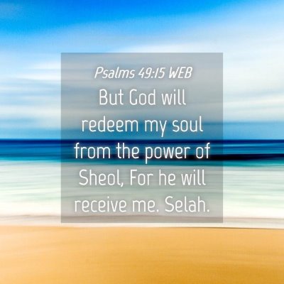 Picture 04 - Psalms 49:15 WEB - But God will redeem my soul from the power of - Bible Verse Picture