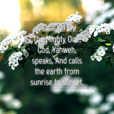 Picture 04 - Psalms 50:1 WEB - The Mighty One, God, Yahweh, speaks, And calls - Bible Verse Picture