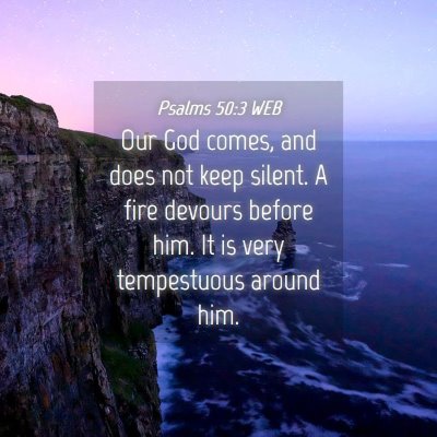 Picture 04 - Psalms 50:3 WEB - Our God comes, and does not keep silent. A fire - Bible Verse Picture