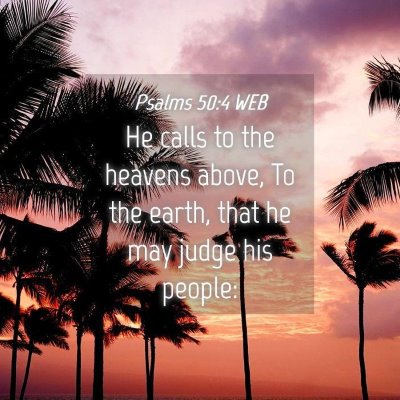 Picture 04 - Psalms 50:4 WEB - He calls to the heavens above, To the earth, that - Bible Verse Picture