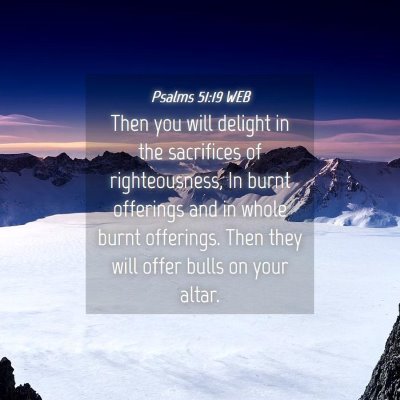 Picture 04 - Psalms 51:19 WEB - Then you will delight in the sacrifices of - Bible Verse Picture