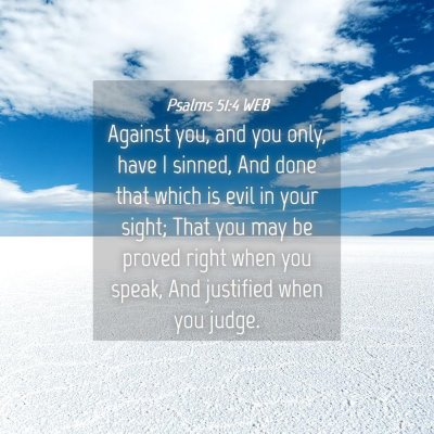 Picture 04 - Psalms 51:4 WEB - Against you, and you only, have I sinned, And - Bible Verse Picture