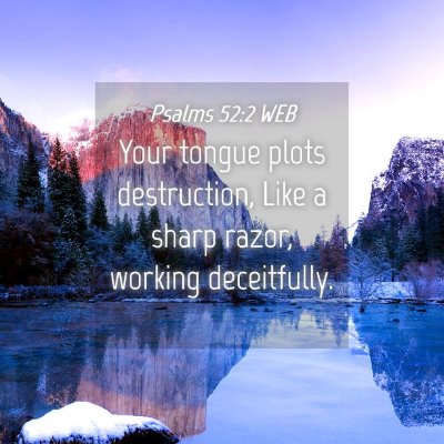 Picture 04 - Psalms 52:2 WEB - Your tongue plots destruction, Like a sharp - Bible Verse Picture