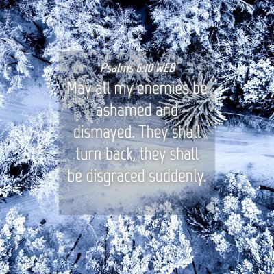 Picture 04 - Psalms 6:10 WEB - May all my enemies be ashamed and dismayed. They - Bible Verse Picture