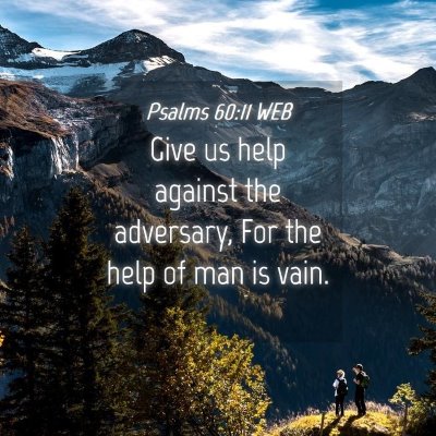 Picture 04 - Psalms 60:11 WEB - Give us help against the adversary, For the help - Bible Verse Picture