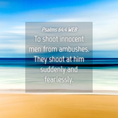 Picture 04 - Psalms 64:4 WEB - To shoot innocent men from ambushes. They shoot - Bible Verse Picture
