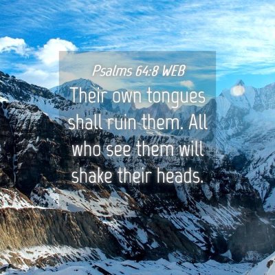 Picture 04 - Psalms 64:8 WEB - Their own tongues shall ruin them. All who see - Bible Verse Picture