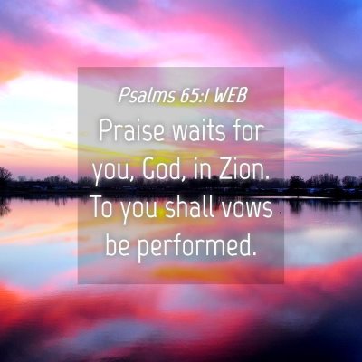 Picture 04 - Psalms 65:1 WEB - Praise waits for you, God, in Zion. To you shall - Bible Verse Picture