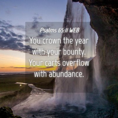 Picture 04 - Psalms 65:11 WEB - You crown the year with your bounty. Your carts - Bible Verse Picture
