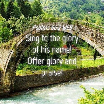 Picture 04 - Psalms 66:2 WEB - Sing to the glory of his name! Offer glory and - Bible Verse Picture