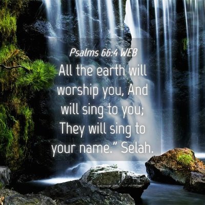 Picture 04 - Psalms 66:4 WEB - All the earth will worship you, And will sing to - Bible Verse Picture