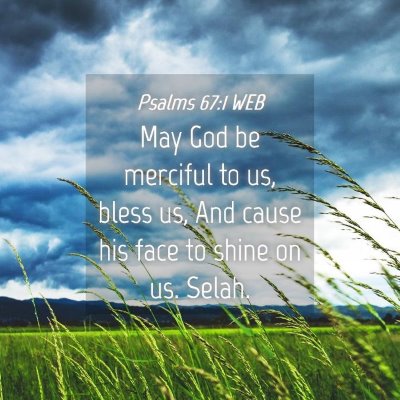 Picture 04 - Psalms 67:1 WEB - May God be merciful to us, bless us, And cause - Bible Verse Picture
