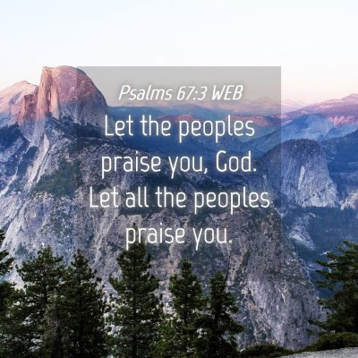 Picture 04 - Psalms 67:3 WEB - Let the peoples praise you, God. Let all the - Bible Verse Picture