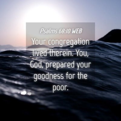 Picture 04 - Psalms 68:10 WEB - Your congregation lived therein. You, God, - Bible Verse Picture