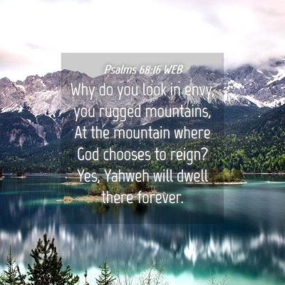 Picture 04 - Psalms 68:16 WEB - Why do you look in envy, you rugged mountains, At - Bible Verse Picture
