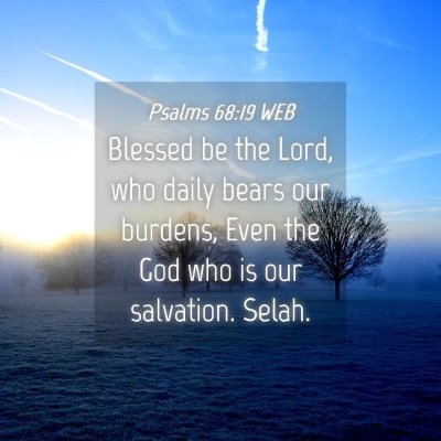 Picture 04 - Psalms 68:19 WEB - Blessed be the Lord, who daily bears our burdens, - Bible Verse Picture