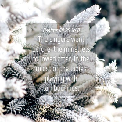 Picture 04 - Psalms 68:25 WEB - The singers went before, the minstrels followed - Bible Verse Picture