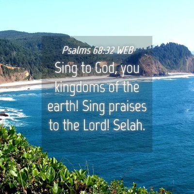 Picture 04 - Psalms 68:32 WEB - Sing to God, you kingdoms of the earth! Sing - Bible Verse Picture