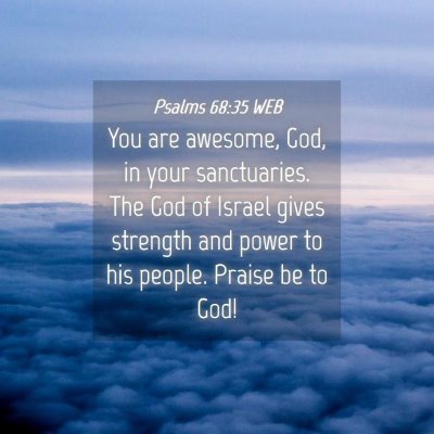 Picture 04 - Psalms 68:35 WEB - You are awesome, God, in your sanctuaries. The - Bible Verse Picture