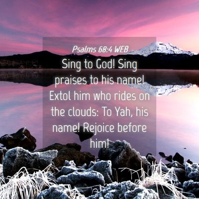 Picture 04 - Psalms 68:4 WEB - Sing to God! Sing praises to his name! Extol him - Bible Verse Picture
