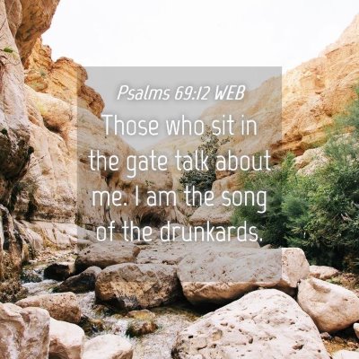Picture 04 - Psalms 69:12 WEB - Those who sit in the gate talk about me. I am the - Bible Verse Picture