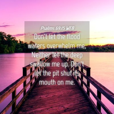 Picture 04 - Psalms 69:15 WEB - Don't let the flood waters overwhelm me, Neither - Bible Verse Picture