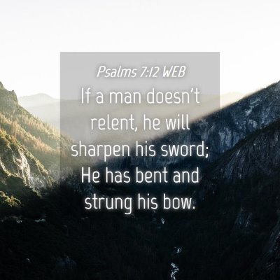 Picture 04 - Psalms 7:12 WEB - If a man doesn't relent, he will sharpen his - Bible Verse Picture