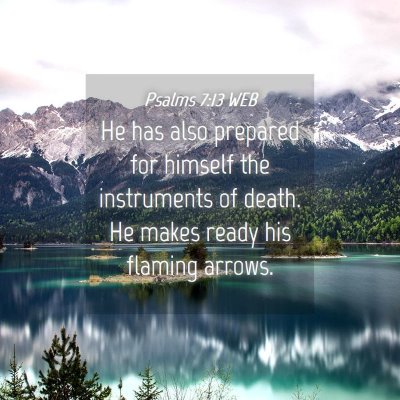 Picture 04 - Psalms 7:13 WEB - He has also prepared for himself the instruments - Bible Verse Picture