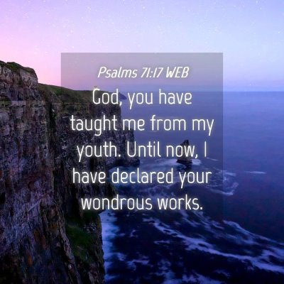 Picture 04 - Psalms 71:17 WEB - God, you have taught me from my youth. Until now, - Bible Verse Picture