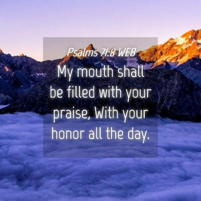 Picture 04 - Psalms 71:8 WEB - My mouth shall be filled with your praise, With - Bible Verse Picture