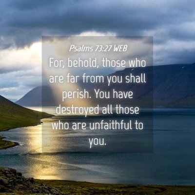 Picture 04 - Psalms 73:27 WEB - For, behold, those who are far from you shall - Bible Verse Picture