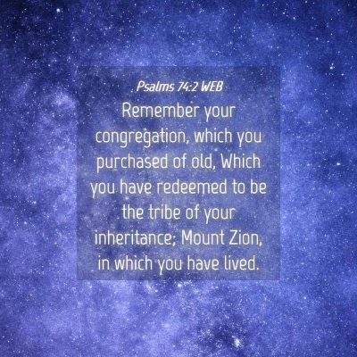 Picture 04 - Psalms 74:2 WEB - Remember your congregation, which you purchased - Bible Verse Picture