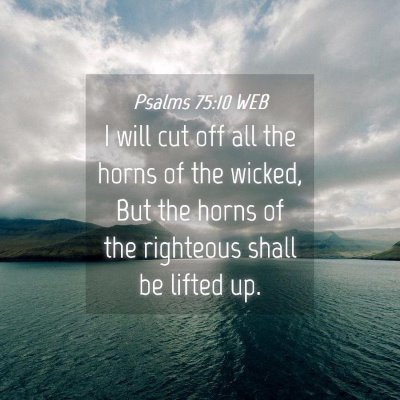 Picture 04 - Psalms 75:10 WEB - I will cut off all the horns of the wicked, But - Bible Verse Picture