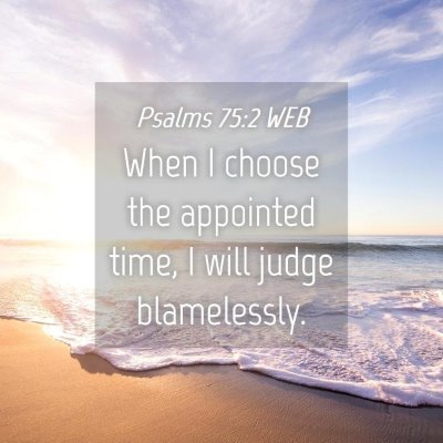 Picture 04 - Psalms 75:2 WEB - When I choose the appointed time, I will judge - Bible Verse Picture